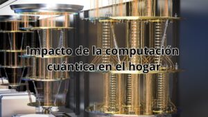 impacto de los procesadores cuánticos en la informática